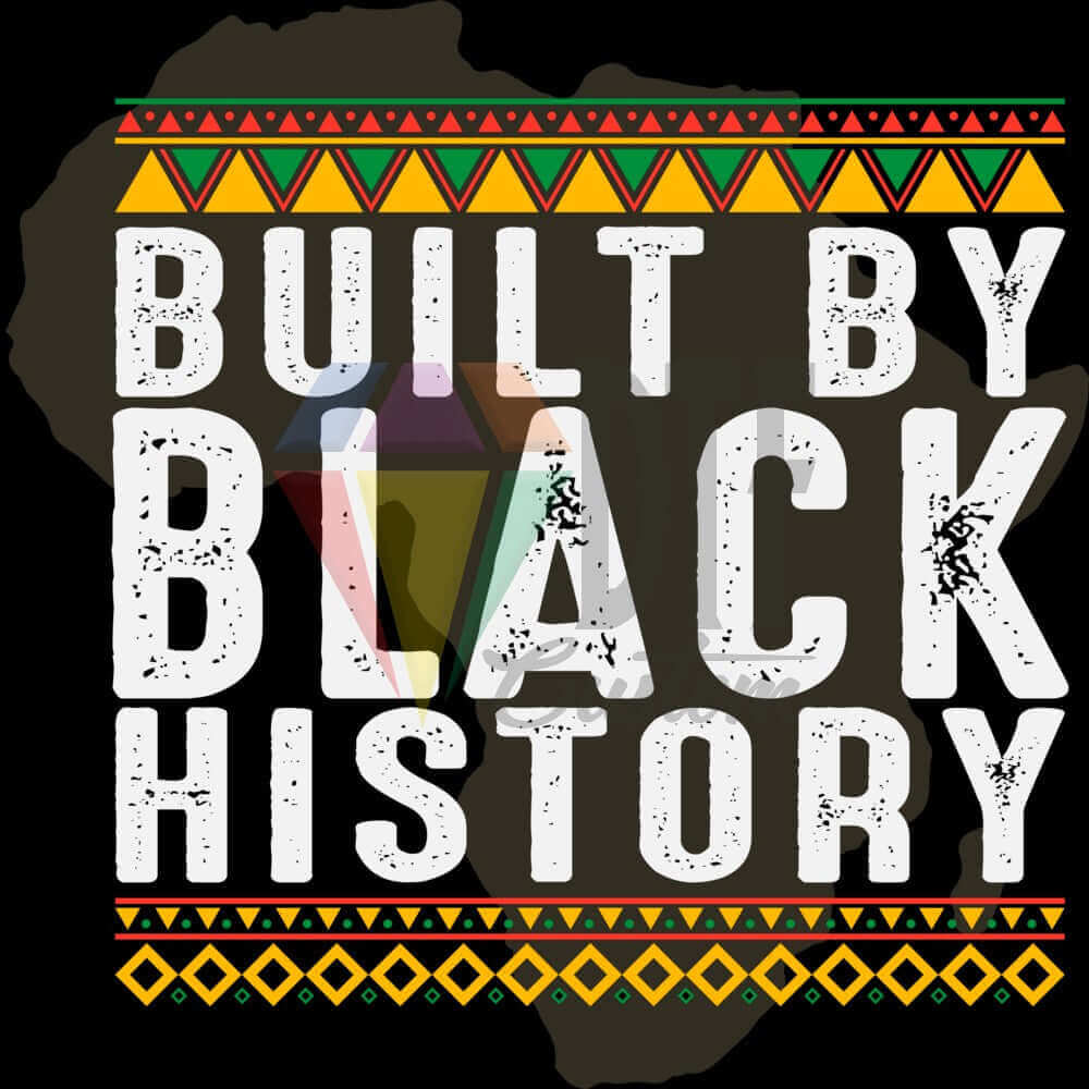 BUILT BY BLACK HISTORY DTF transfer design