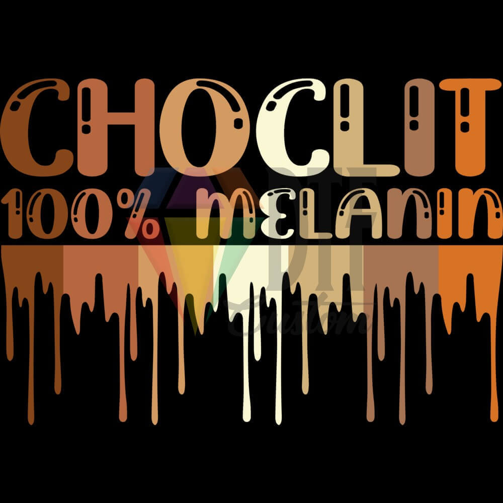 CHOCLIT 100% MELANIN DTF transfer design