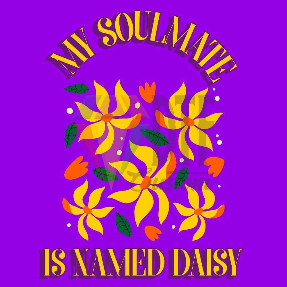 MY SOULMATE IS NAME DAISY DTF transfer design