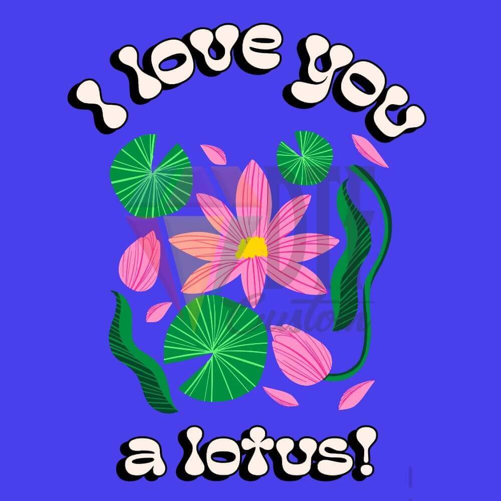 I love you a lotus! DTF transfer design