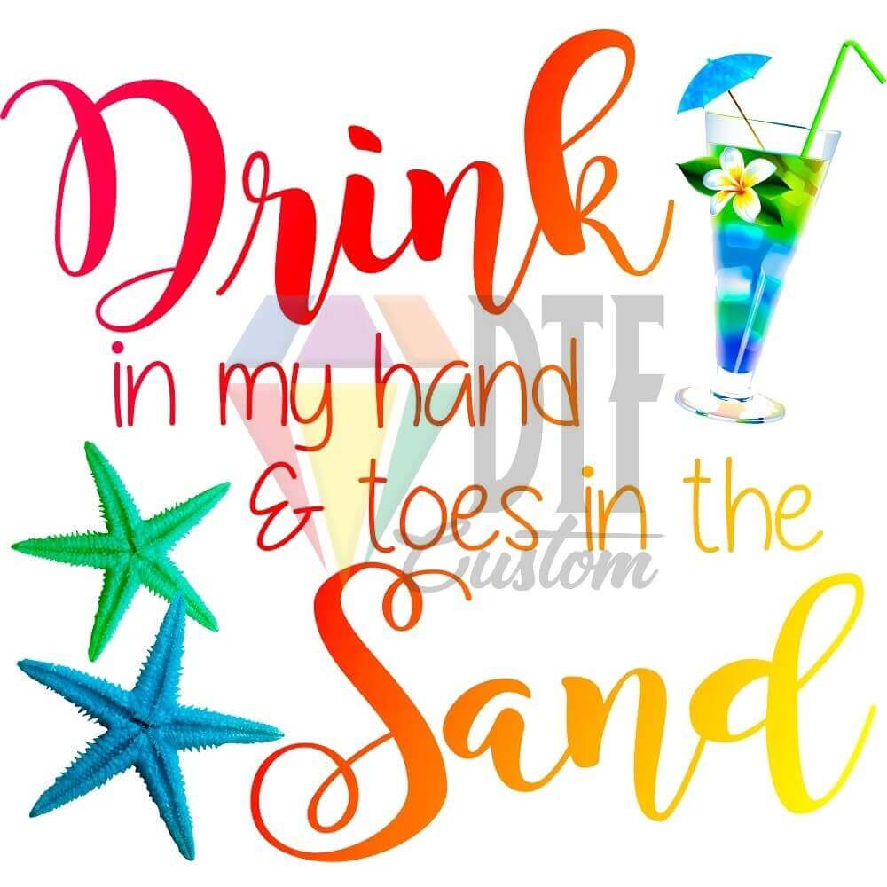 Drink In My Hand Toes In The Sand DTF transfer design