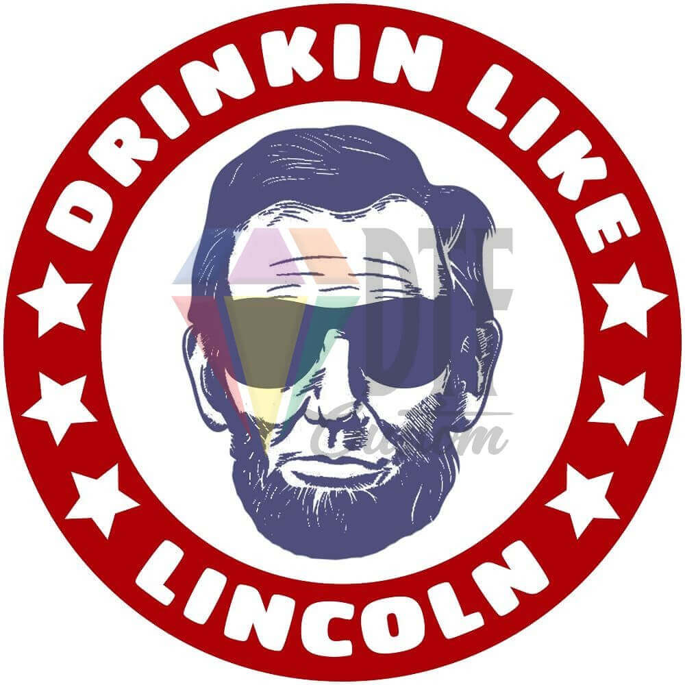 Drinkin Like Lincoln DTF transfer design