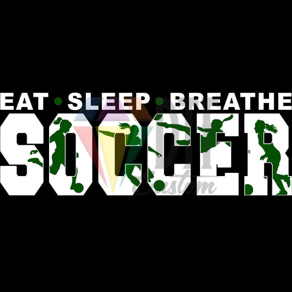 Eat Sleep Breathe Soccer White and Forrest Green DTF transfer design