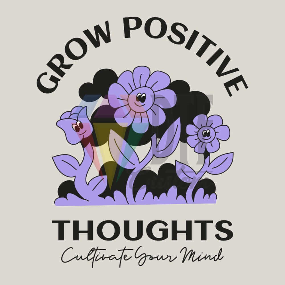 GROW POSITIVE THOUGHTS DTF transfer design