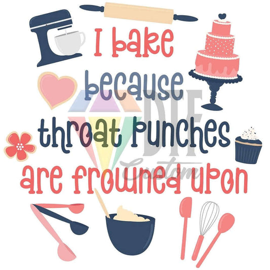 I Bake Because Throat Punches are Frowned Upon DTF transfer design