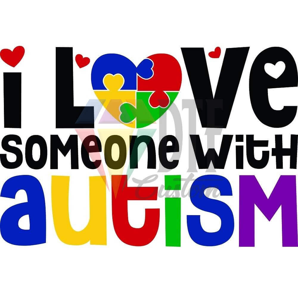 I Love Someone With Autism DTF transfer design