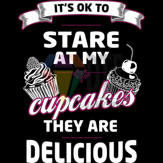 It's Ok To Stare At My Cupcakes DTF transfer design