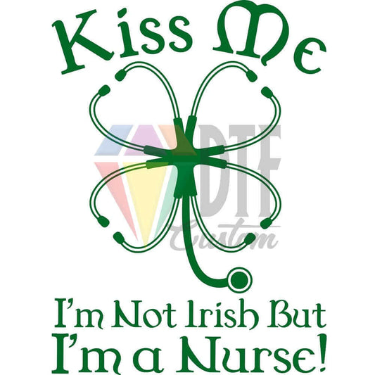 Kiss Me Not Irish I'm A Nurse DTF transfer design