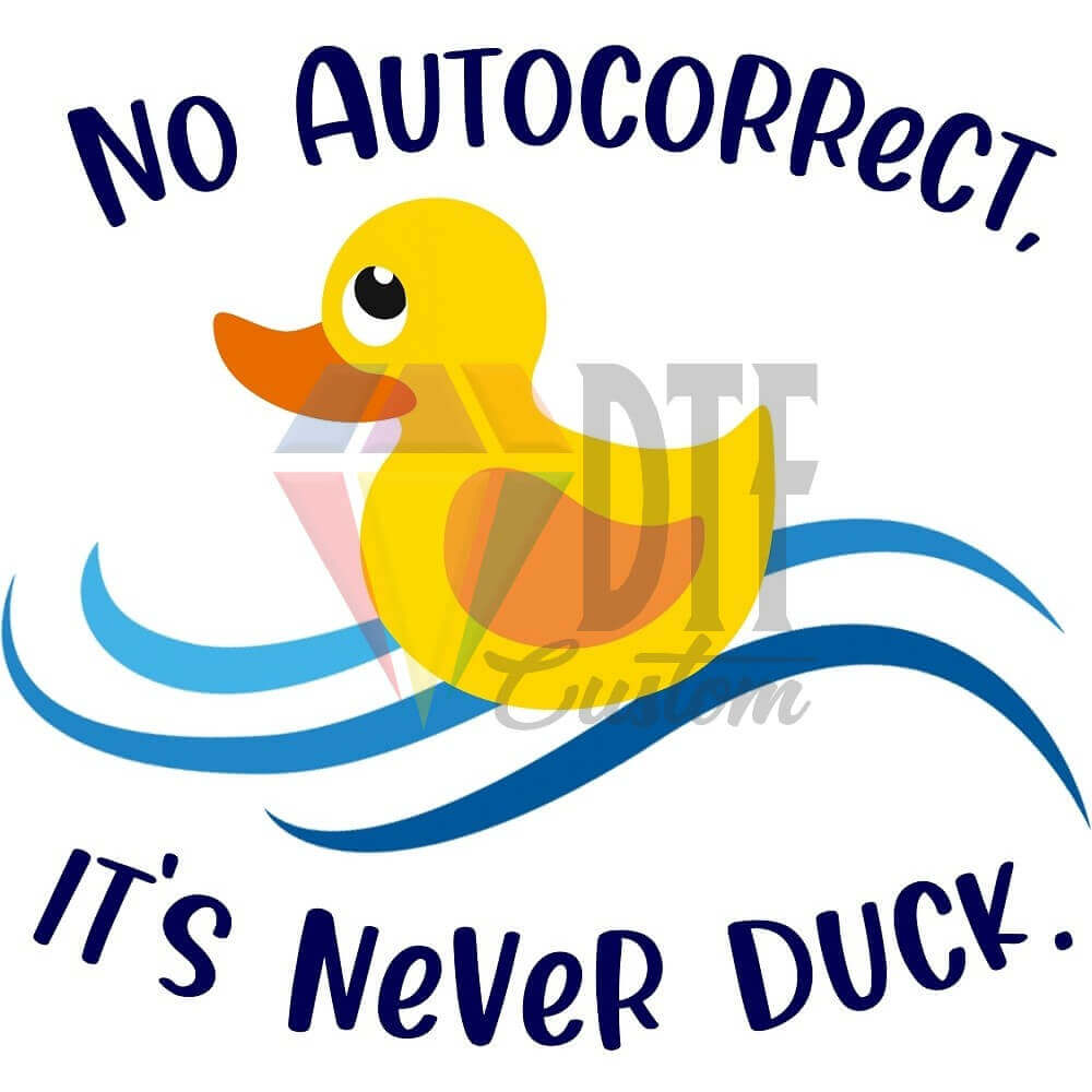No Autocorrect It's Never Duck DTF transfer design
