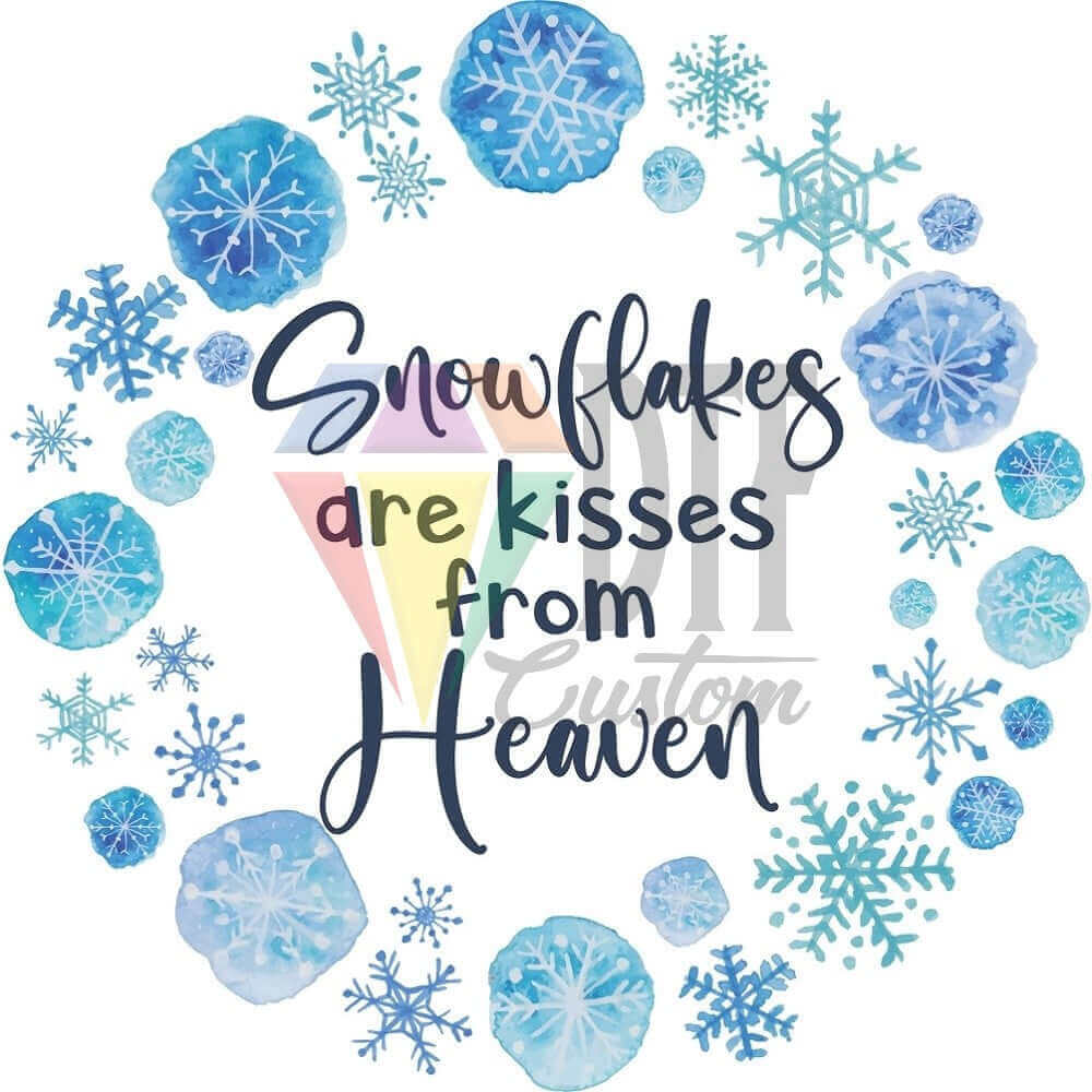 Snowflakes are Kisses from Heaven DTF transfer design