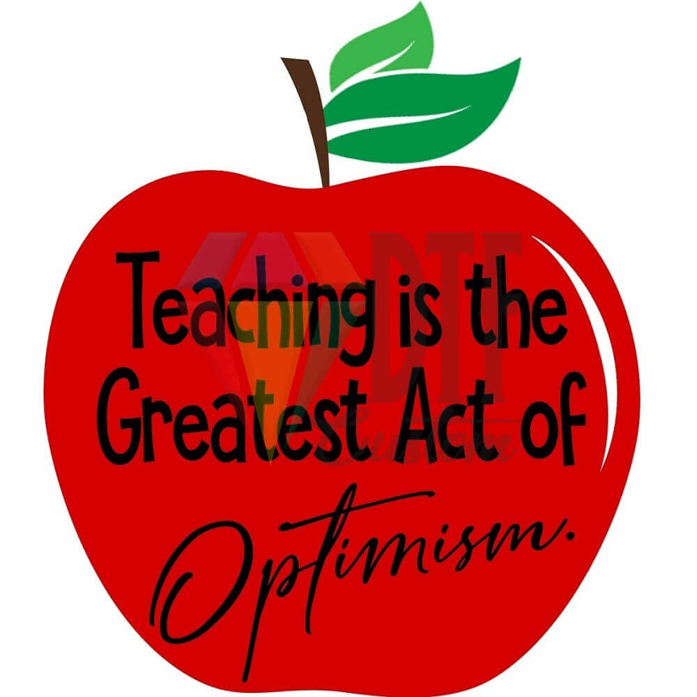Teaching is the Greatest Act of Optimism DTF transfer design