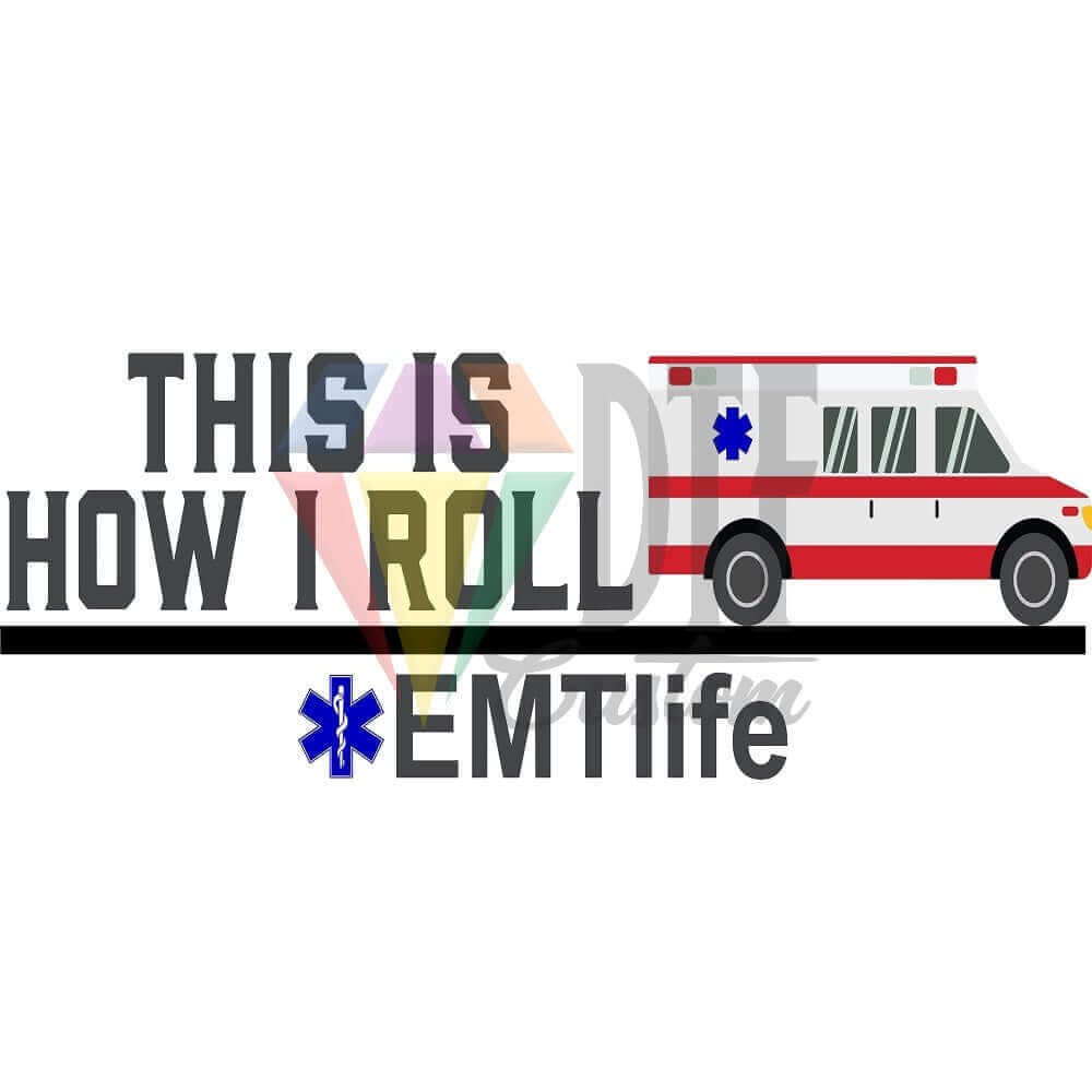 This is How I Roll EMT Life DTF transfer design