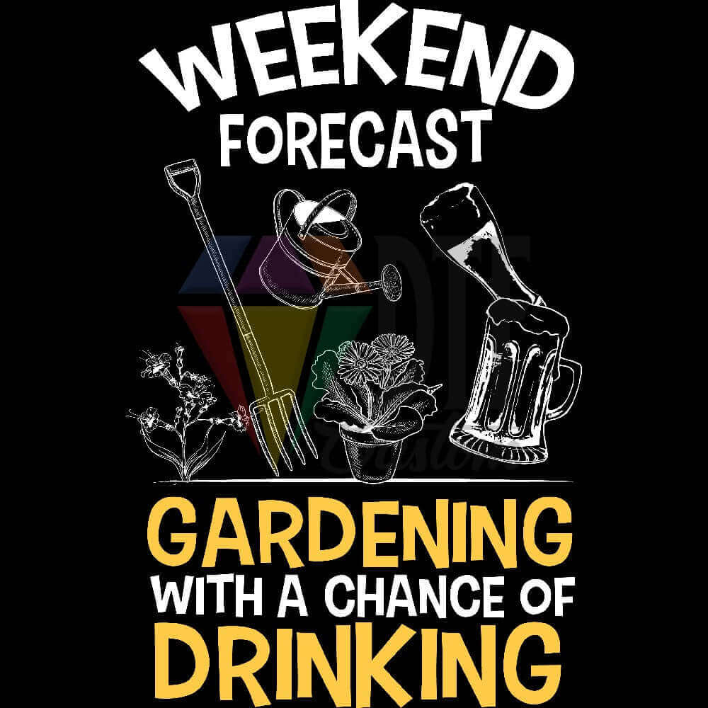 Weekend Forecast Gardening With Drinking DTF transfer design