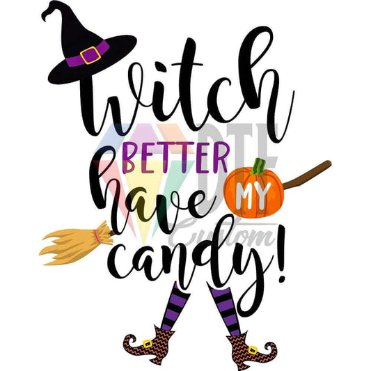 Witch Better Have My Candy DTF transfer design