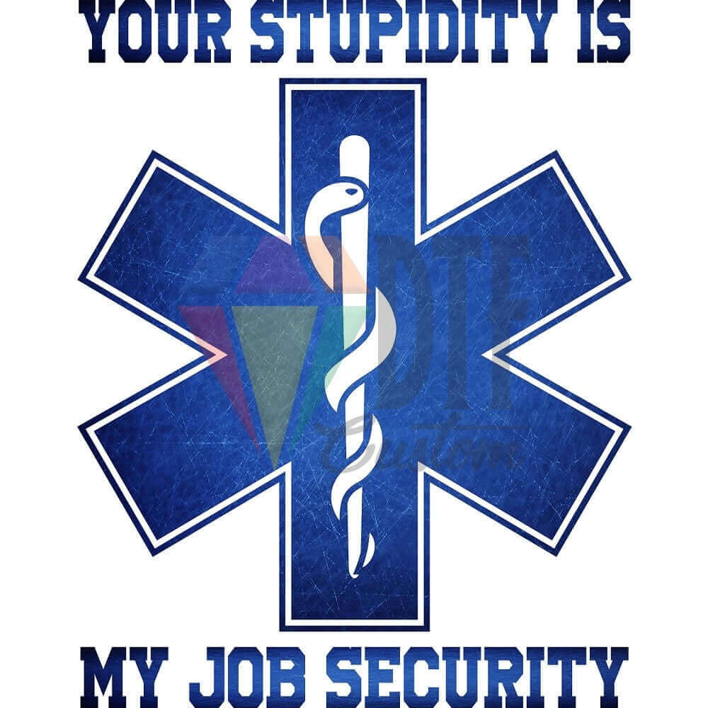 Your Stupidity is my Job Security DTF transfer design